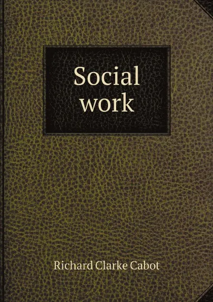 Обложка книги Social work, Richard C. Cabot