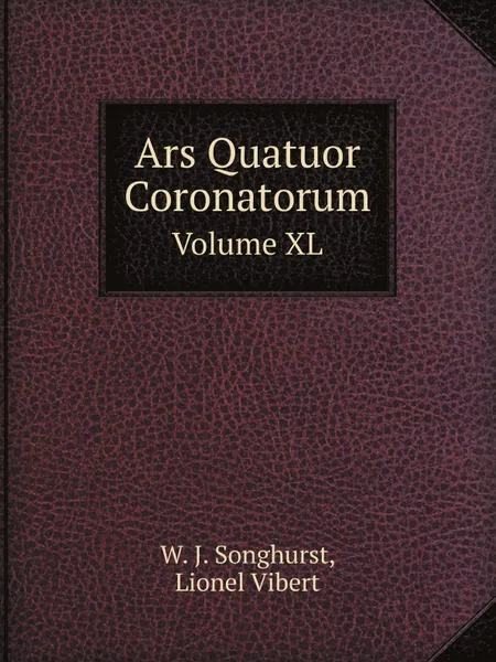 Обложка книги Ars Quatuor Coronatorum. Volume XL, W.J. Songhurst, L. Vibert