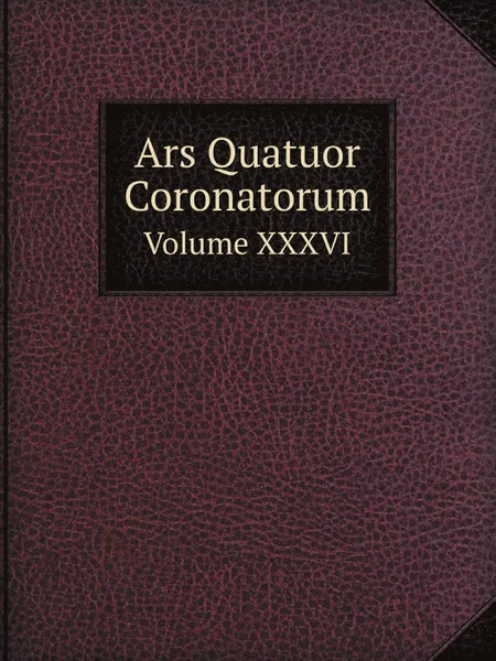 Обложка книги Ars Quatuor Coronatorum. Volume XXXVI, W.J. Songhurst