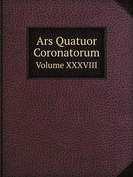 Обложка книги Ars Quatuor Coronatorum. Volume XXXVIII, W.J. Songhurst