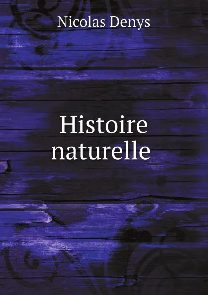 Обложка книги Histoire naturelle, N. Denys