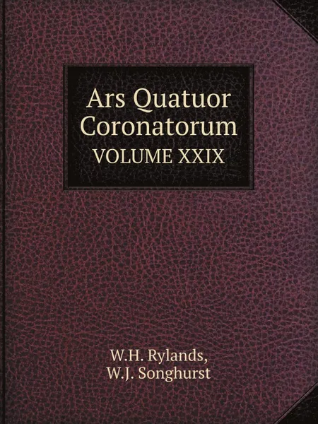 Обложка книги Ars Quatuor Coronatorum. VOLUME XXIX, W.H. Rylands, W.J. Songhurst