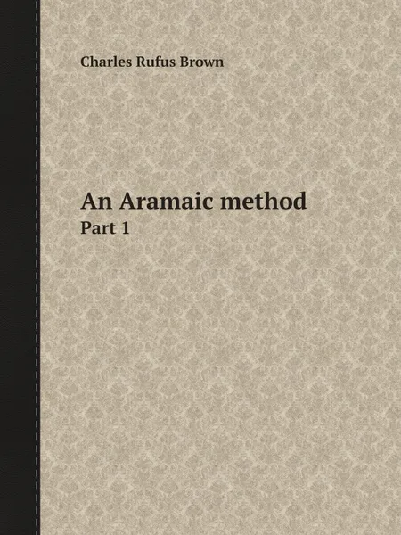 Обложка книги An Aramaic method. Part 1, Charles Rufus Brown