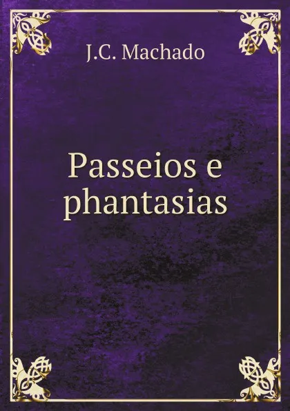 Обложка книги Passeios e phantasias, J.C. Machado