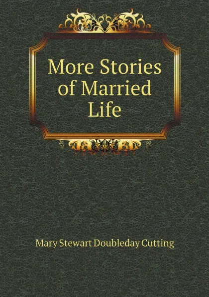 Обложка книги More Stories of Married Life, Mary Stewart Doubleday Cutting