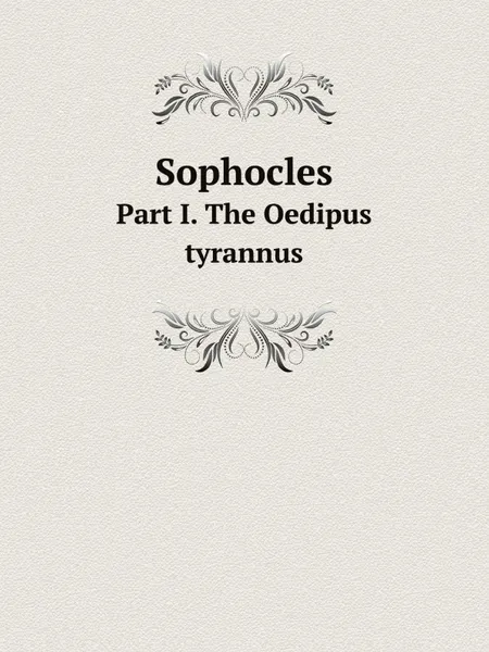 Обложка книги Sophocles. Part I. The Oedipus tyrannus, Софокл