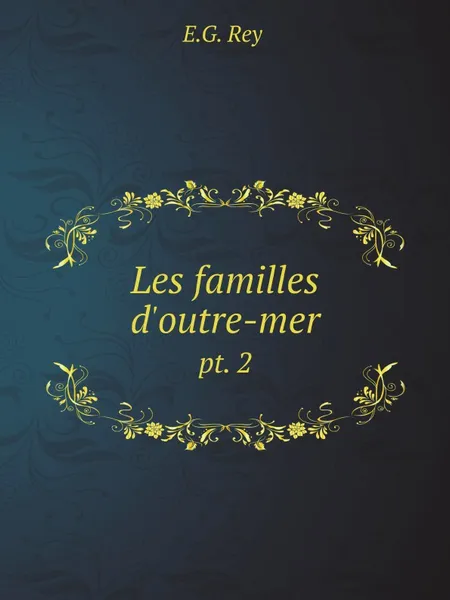 Обложка книги Les familles d.outre-mer. pt. 2, E.G. Rey