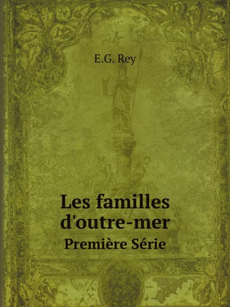 Обложка книги Les familles d.outre-mer. Premiere Serie, E.G. Rey