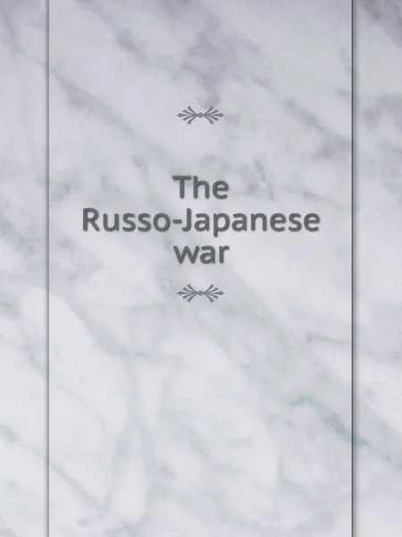 Обложка книги The Russo-Japanese war, Great Britain. War Office