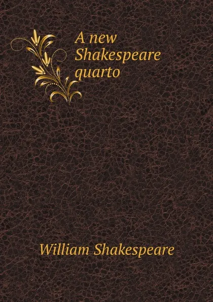 Обложка книги A new Shakespeare quarto, У.  Шекспир
