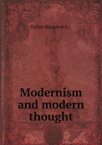 Обложка книги Modernism and modern thought, S.J. Father Bampton