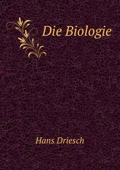 Обложка книги Die Biologie, H. Driesch