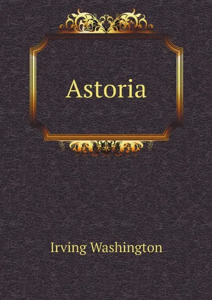 Обложка книги Astoria, Irving Washington