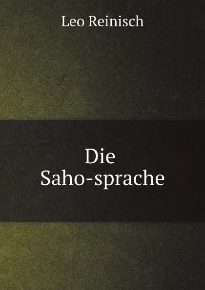 Обложка книги Die Saho-sprache, Leo Reinisch