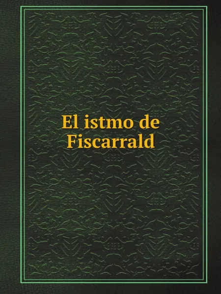 Обложка книги El istmo de Fiscarrald, J. de Vías Fluviales