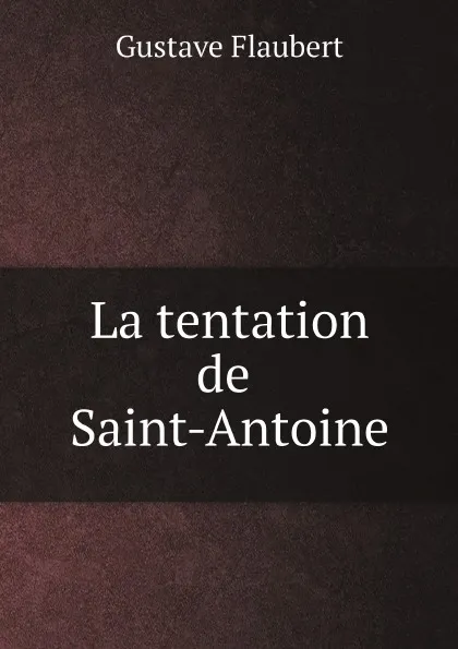 Обложка книги La tentation de Saint-Antoine, Flaubert Gustave