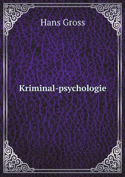 Обложка книги Kriminal-psychologie, Hans Gross