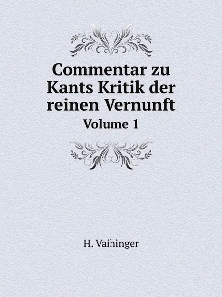 Обложка книги Commentar zu Kants Kritik der reinen Vernunft. Volume 1, H. Vaihinger