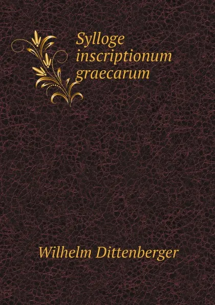 Обложка книги Sylloge inscriptionum graecarum, Wilhelm Dittenberger