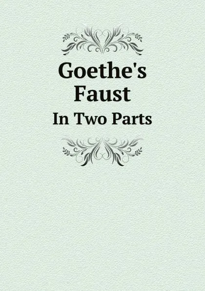 Обложка книги Goethe.s Faust. In Two Parts, Anna Swanwick