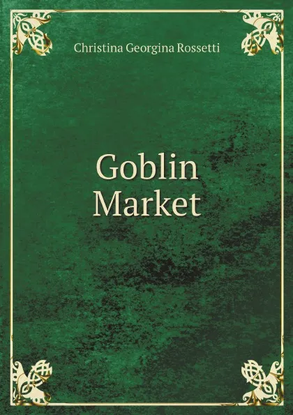 Обложка книги Goblin Market, Christina Georgina Rossetti