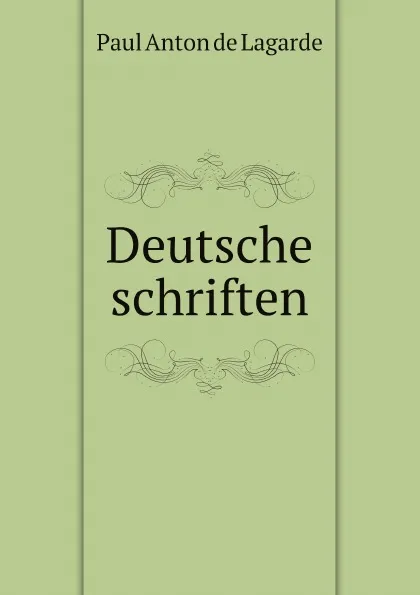 Обложка книги Deutsche schriften, Paul Anton de Lagarde