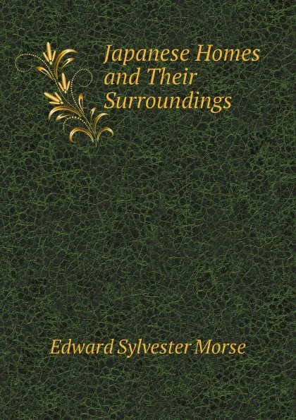 Обложка книги Japanese Homes and Their Surroundings, Edward Sylvester Morse