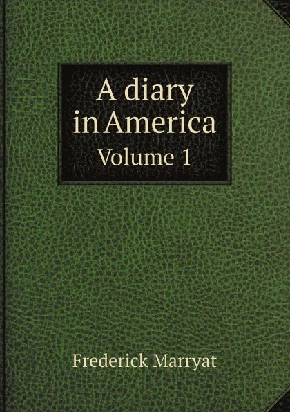 Обложка книги A diary in America. Volume 1, Frederick Marryat