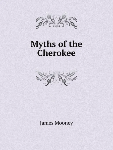 Обложка книги Myths of the Cherokee, James Mooney