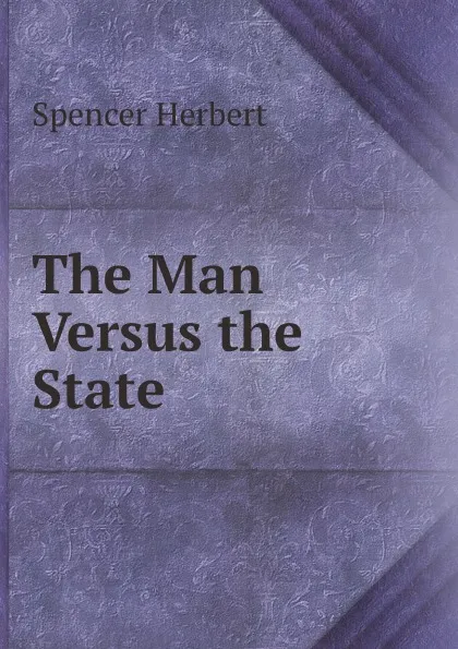 Обложка книги The Man Versus the State, Герберт Спенсер