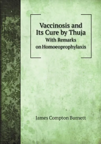 Обложка книги Vaccinosis and Its Cure by Thuja. With Remarks on Homoeoprophylaxis, James Compton Burnett