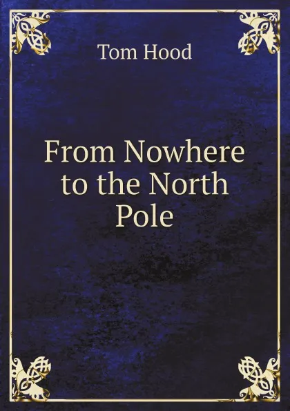 Обложка книги From Nowhere to the North Pole, Tom Hood