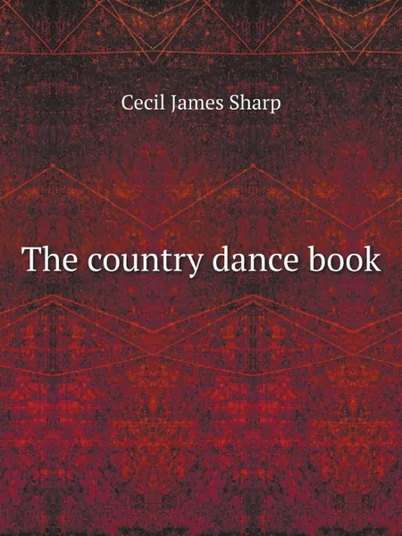 Обложка книги The country dance book, Cecil James Sharp