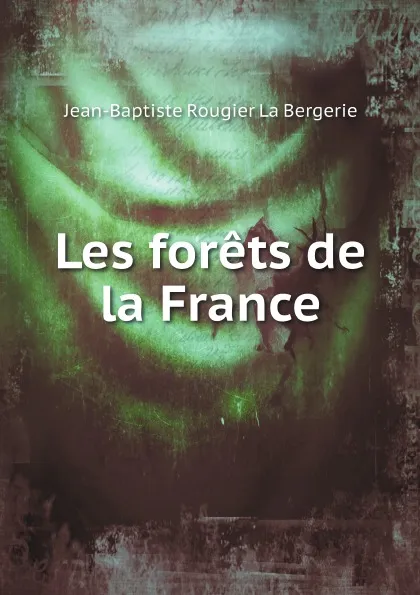 Обложка книги Les forets de la France, Jean-Baptiste Rougier La Bergerie