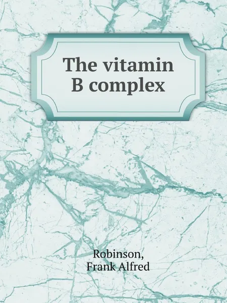 Обложка книги The vitamin B complex, F.A. Robinson