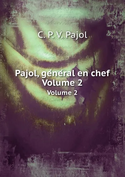 Обложка книги Pajol, general en chef. Volume 2, C.P. V. Pajol