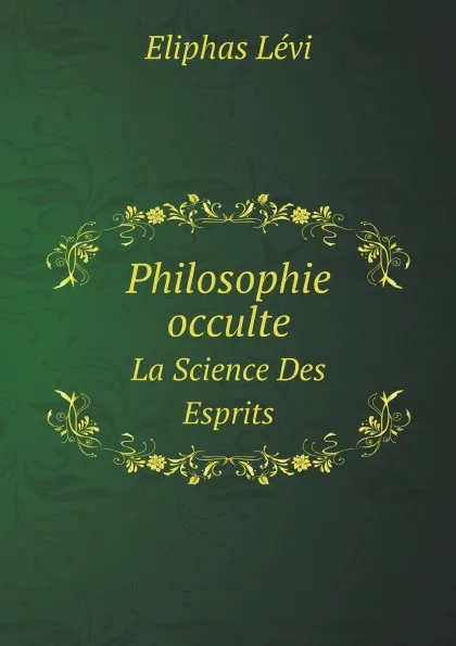 Обложка книги Philosophie occulte. La Science Des Esprits, Eliphas Lévi