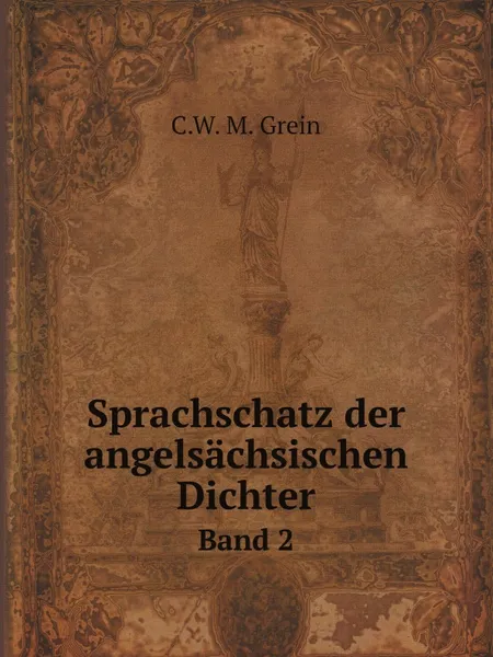 Обложка книги Sprachschatz der angelsachsischen Dichter. Band 2, C.W. M. Grein