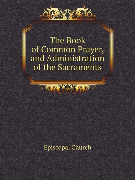 Обложка книги The Book of Common Prayer, and Administration of the Sacraments, Episcopal Church