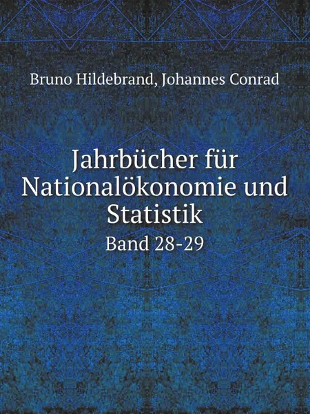 Обложка книги Jahrbucher fur Nationalokonomie und Statistik. Band 28-29, Bruno Hildebrand, Johannes Conrad