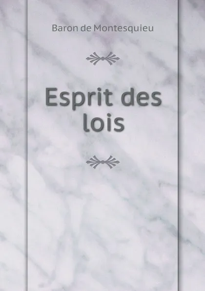 Обложка книги Esprit des lois, Baron de Montesquieu