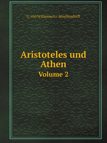 Обложка книги Aristoteles und Athen. Volume 2, U. von Wilamowitz-Moellendorff