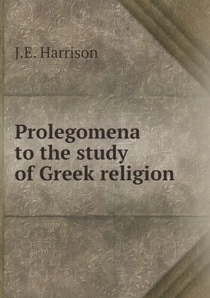 Обложка книги Prolegomena to the study of Greek religion, J.E. Harrison
