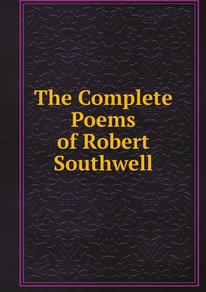 Обложка книги The Complete Poems of Robert Southwell, Robert Southwell