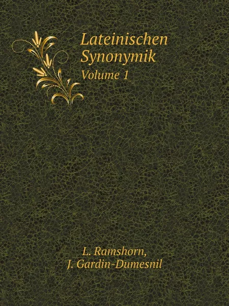 Обложка книги Lateinischen Synonymik. Volume 1, L. Ramshorn, J. Gardin-Dumesnil