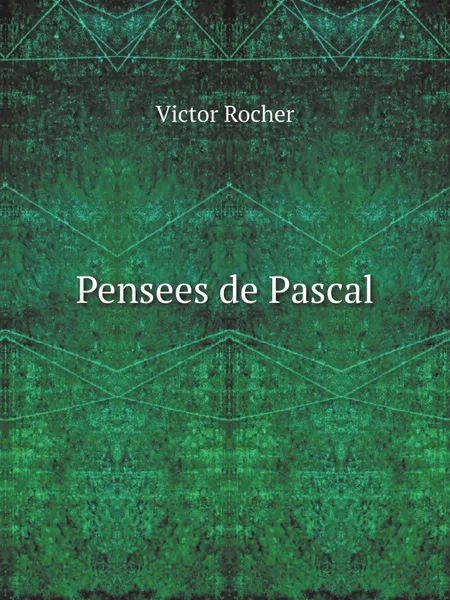 Обложка книги Pensees de Pascal, Blaise Pascal, Victor Rocher