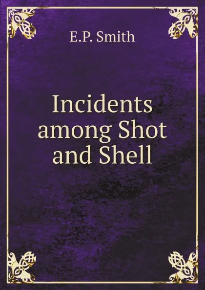 Обложка книги Incidents among Shot and Shell, E.P. Smith