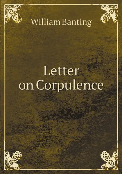 Обложка книги Letter on Corpulence, William Banting