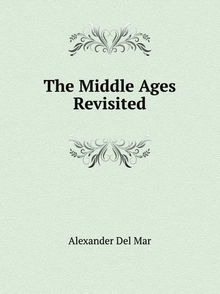 Обложка книги The Middle Ages Revisited, A. Del Mar