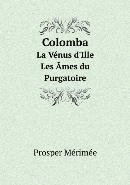 Обложка книги Colomba. La Venus d.Ille. Les Ames du Purgatoire, Prosper Mérimée